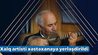 Xalq Artisti Ramiz Quliyev Reanimasiyaya Yerləşdirildi