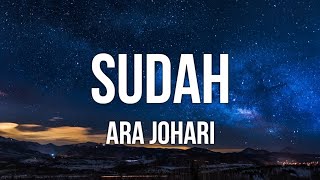 Ara Johari - Sudah (Lirik)