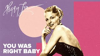 Watch Peggy Lee You Was Right Baby video