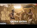 Qatra Qatra (Audio): Sara Ali Khan | Sukhwinder Singh, Mukund Suryawanshi | Ae Watan Mere Watan