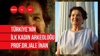 Türkiye'nin ilk kadın arkeoloğu  Prof. Dr. Jale İnan