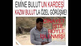 Öldürülen Emine Bulutun Kardeşi Kazım Buluttan Çok Özel Açıklamalar