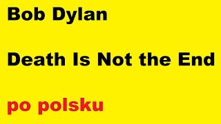Watch Bob Dylan Death Is Not The End video