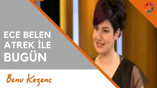Ece Belen Atrek ile Bugün - Star TV | Beslenme ve Diyet Uzmanı Banu Kazanç