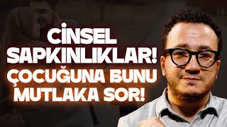 Çocuğunuzu Cinsel Sapkınlıktan Koruyun O İnsanların Beynine Ne Oluyor? İnsan Nasıl Sapkınlaşır?
