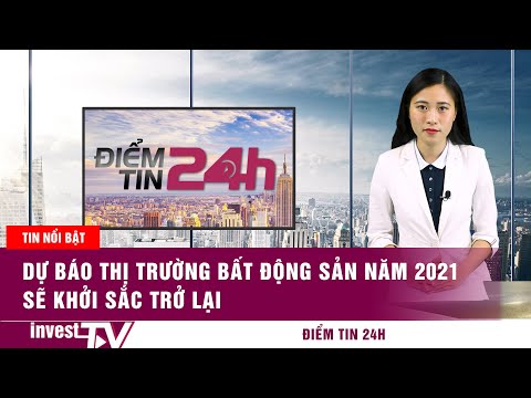 Điểm tin 24h: Dự báo thị trường bất động sản năm 2021 sẽ khởi sắc trở lại