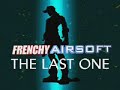 Frenchy Airsoft - The Last One