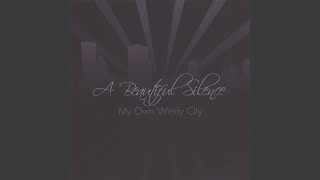 Watch A Beautiful Silence My Own Windy City video