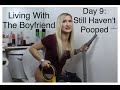 Living With The Boyfriend Day 9: Still Haven't Pooped -- (web series)