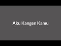 Aku Kangen Kamu (Lyric).Mp3