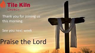 Sunday April 25th Morning Service - Tile Kiln Church.