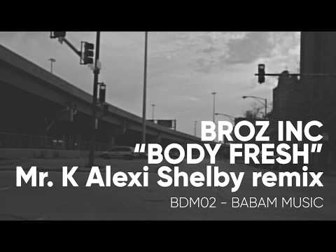 Broz Inc - Body Fresh (K Alexi Shelby Remix) / [BADAM MUSIC] - [BDM02]
