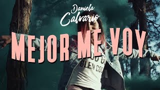 Daniela Calvario - Mejor Me Voy