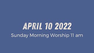 Sunday Morning Worship 11am | April 10 2022