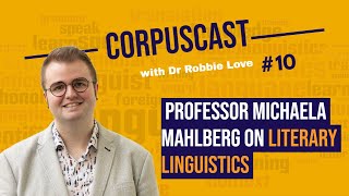 Episode 10 | CorpusCast with Dr Robbie Love: Professor Michaela Mahlberg on LITERARY LINGUISTICS
