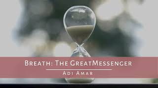 Breath The Great Messenger  with Adi Amar