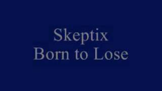 Watch Skeptix Born To Lose video