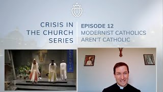 Crisis Series #12 with Fr. Robinson: Modernist Catholics aren't Catholic
