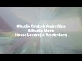 Claudio Cristo & Andre Rizo ft Dustin Moon - House Lovers (In Amsterdam)