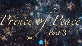 Prince of Peace- Part 3!