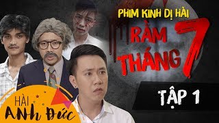 Phim Kinh Dị Hài RẰM THÁNG 7 |Tập 1 - Anh Đức, Trấn Thành, Mạc Văn Khoa, Hoàng Phi, La Thành, Bi Max