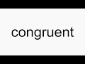 How to pronounce congruent
