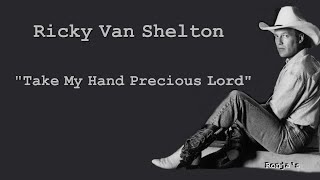 Watch Ricky Van Shelton Precious Lord Take My Hand video
