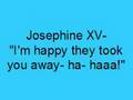Josephine XV- "I'm happy they took you away- ha-haa!" (Lyrics)