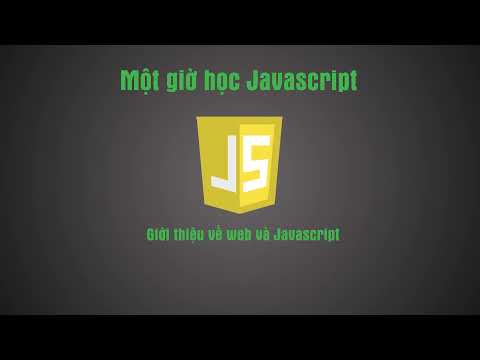 Một giờ học JavaScript - Bài 1: Giới thiệu về web và Javascript