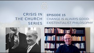 Crisis Series #15 with Fr. Bourmaud: Change is Always Good - Existentialism