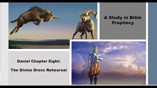 The Christian Marauder: Daniel Study in Bible Prophecy chapter 8: The Divine Dress Rehearsal