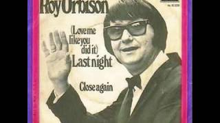 Watch Roy Orbison love Me Like You Did Last Night video