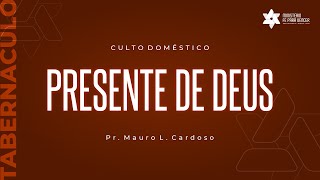 Culto Domestico (15.10.2021) PRESENTE DE DEUS | Pr. Mauro L. Cardoso