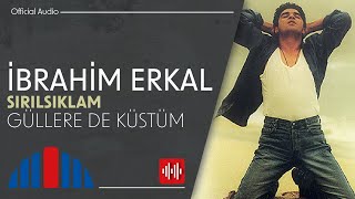 İbrahim Erkal - Güllere de Küstüm ( Audio)