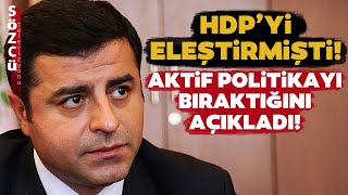 HDP'yi Eleştiren Selahattin Demirtaş'tan Son Dakika Kararı! 'Aktif Politikayı Bı