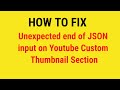 How to fix Unexpected end of JSON input on Youtube Thumbnail