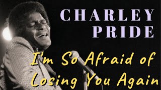 Watch Charley Pride Im So Afraid Of Losing You Again video