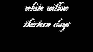 Watch White Willow Thirteen Days video