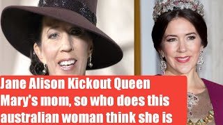 Jane Alison Kickout Queen Mary's mom, so who does this australian woman think sh