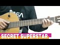 Secret Superstar (Nachdi Phira) - Zaira Wasim - Fingerstyle Guitar Cover