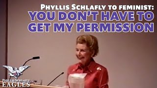 Phyllis Schlafly To Angry Feminist You Dont Have To Get My Permission
