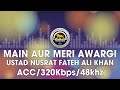 Main Aur Meri Awargi - Ustad Nusrat Fateh Ali Khan