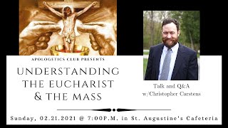 "Understanding the Eucharist & the Mass" Talk & Q&A w/ Christopher Carstens