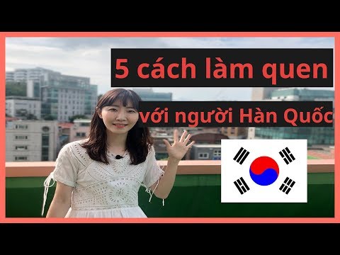 5 cách kết bạn với người Hàn Quốc 한국인 또는 베트남인 친구 사귀는 5가지 방법