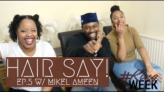 Hair Say | Episode 5 x Mikel Ameen! | #KingWeek #WorldChangerLife