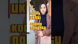 Kadang Ukhti, Kadang Naughty