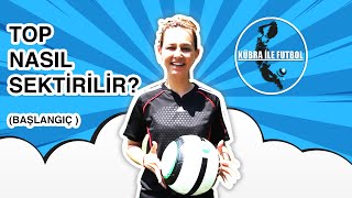 Kübra İle Futbol - Futbolda Top Nasıl Sektirilir? - How To Juggle - Soccer Juggling