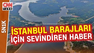 İstanbul Rahat Bir Nefes Aldı! Baraj Doluluk Oranı Yüzde 50'yi Geçti...