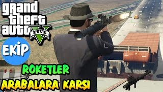 ROKETLER ARABALARA KARŞI | EKİPLE GTA 5 ONLINE