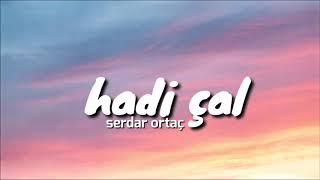 Serdar Ortaç - Hadi Çal || Lyrics - Şarkı Sözleri